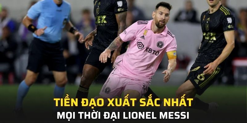 Chân sút tài năng hàng đầu Lionel Messi trong thể thao vua
